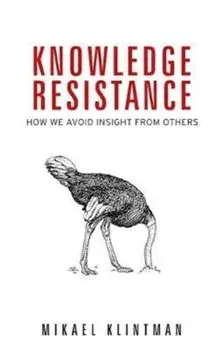 Knowledge Resistance. How We Avoid Insight from Others, Paperback/Mikael Klintman