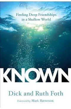 Known: Finding Deep Friendships in a Shallow World - Dick Foth