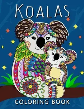Koala Coloring Book: Stress-relief Adults Coloring Book For Grown-ups, Paperback/Koala Coloring Book