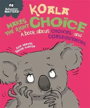 Koala Makes the Right Choice. A book about choices and consequences, Paperback/Sue Graves