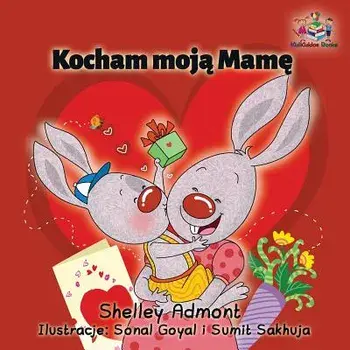 Kocham Moja Mame: I Love My Mom - Polish Children's Book, Paperback/Shelley Admont