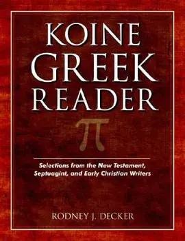 Koine Greek Reader: Selections from the New Testament, Septuagint, and Early Christian Writers, Paperback/Rodney Decker