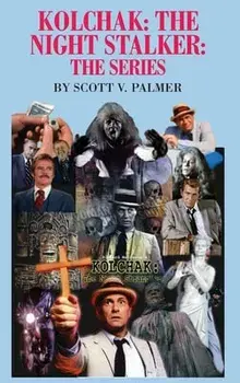 Kolchak-The Night Stalker-The Series, Hardcover/Scott V. Palmer
