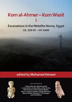 Kom al-Ahmer – Kom Wasit I: Excavations in the Metelite Nome, Egypt. ca. 700 BC – AD 1000, Hardback/Mohamed Kenawi