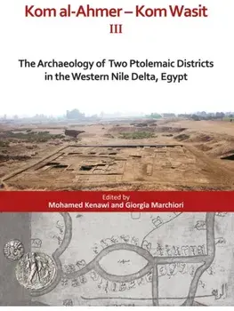 Kom al-Ahmer — Kom Wasit III. The Archaeology of Two Ptolemaic Districts in the Western Nile Delta, Egypt, Hardback/***