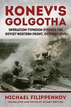 Konev's Golgotha: Operation Typhoon Strikes the Soviet Western Front, October 1941, Paperback/Michael Filippenkov