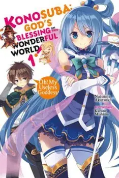 Konosuba: God's Blessing on This Wonderful World!, Volume 1: Oh! My Useless Goddess!, Paperback/Natsume Akatsuki