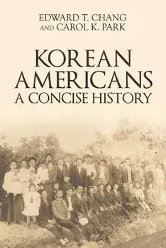 Korean Americans: A Concise History, Paperback/Edward T. Chang