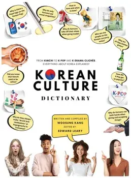 Korean Culture Dictionary - From Kimchi To K-Pop and K-Drama Clichés. Everything About Korea Explained!, Hardcover/Woosung Kang