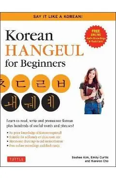 Korean Hangul for Beginners: Say It Like a Korean: Learn to Read, Write and Pronounce Korean - Plus Hundreds of Useful Words and Phrases! (Free Downlo - Soohee Kim