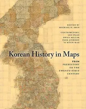 Korean History in Maps: From Prehistory to the Twenty-First Century, Paperback/Michael D. Shin