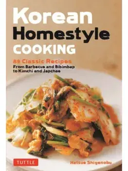 Korean Homestyle Cooking. 89 Classic Recipes - From Barbecue and Bibimbap to Kimchi and Japchae, Paperback/Hatsue Shigenobu