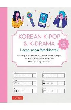Korean K-Pop and K-Drama Language Workbook: A Complete Introduction to Korean Hangul with 108 Gridded Sheets for Handwriting Practice (Free Online Aud - Tuttle Studio