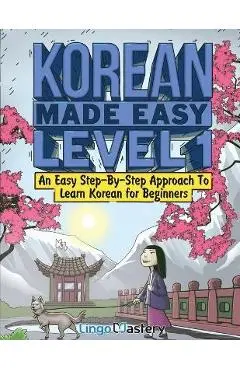 Korean Made Easy Level 1: An Easy Step-By-Step Approach To Learn Korean for Beginners (Textbook + Workbook Included) - Lingo Mastery