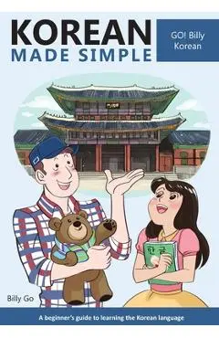 Korean Made Simple: A beginner's guide to learning the Korean language - Billy Go