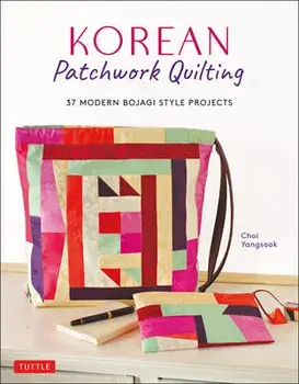 Korean Patchwork Quilting: 37 Modern Bojagi Style Projects, Paperback/Choi Yangsook