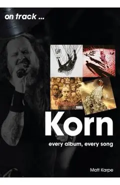 Korn: Every Album, Every Song - Matt Karpe