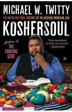 Koshersoul: The Faith and Food Journey of an African American Jew - Michael W. Twitty