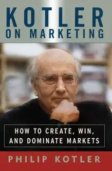 Kotler on Marketing: How to Create, Win, and Dominate Markets, Paperback/Philip Kotler