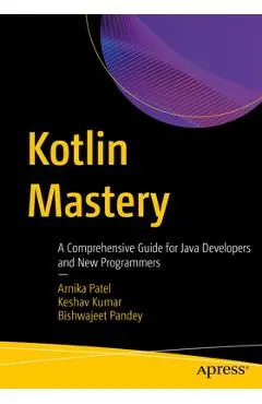 Kotlin Mastery: A Comprehensive Guide for Java Developers and New Programmers - Arnika Patel
