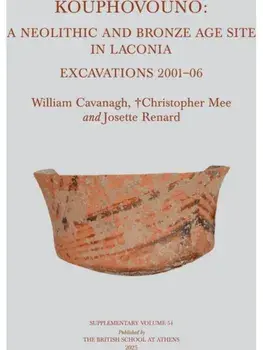 Kouphovouno. A Neolithic and Bronze Age Site in Laconia, Hardback/Josette Renard