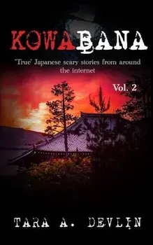 Kowabana: 'true' Japanese Scary Stories from Around the Internet: Volume Two, Paperback/Tara a. Devlin