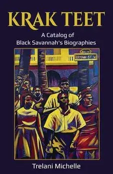 Krak Teet: A Catalog of Black Savannah's Biographies, Paperback/Trelani Michelle