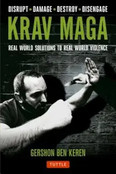 Krav Maga: Real World Solutions to Real World Violence - Disrupt . Damage . Destroy . Disengage, Paperback/Gershon Ben Keren