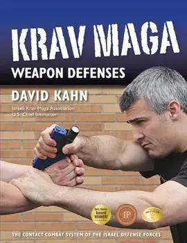 Krav Maga Weapon Defenses. The Contact Combat System of the Israel Defense Forces, Hardback/David Kahn