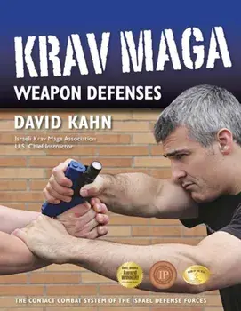Krav Maga Weapon Defenses: The Contact Combat System of the Israel Defense Forces, Paperback/David Kahn