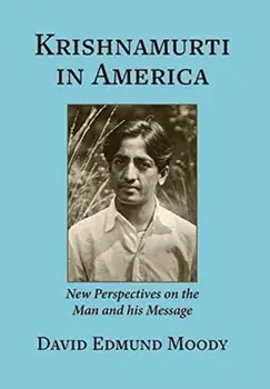 Krishnamurti in America: New Perspectives on the Man and his Message, Hardcover/David Edmund Moody
