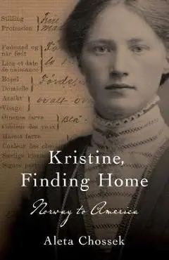Kristine, Finding Home: Norway to America - Aleta Chossek