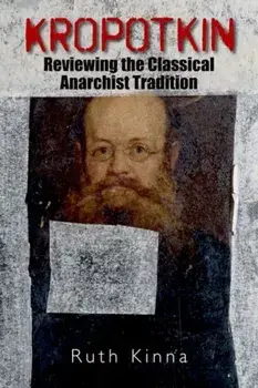 Kropotkin. Reviewing the Classical Anarchist Tradition, Hardback/***