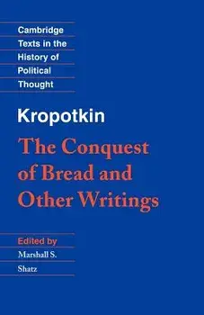Kropotkin: 'the Conquest of Bread' and Other Writings, Paperback/Peter Kropotkin