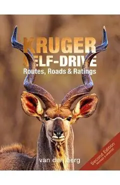 Kruger Self-Drive: Second Edition: Routes, Roads & Ratings - Philip And Ingrid Van Den Berg