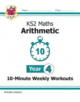 KS2 Maths 10-Minute Weekly Workouts: Arithmetic - Year 4, Paperback/CGP Books