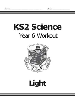 KS2 Science Year Six Workout: Light, Paperback/CGP Books