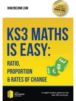 KS3 Maths is Easy: Ratio, Proportion & Rates of Change. Complete Guidance for the New KS3 Curriculum, Paperback/How2Become