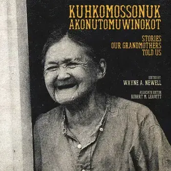 Kuhkomossonuk Akonutomuwinokot: Stories Our Grandmothers Told Us, Paperback/Wayne A. Newell