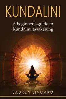 Kundalini: A Beginner's Guide to Kundalini Awakening, Paperback/Lauren Lingard