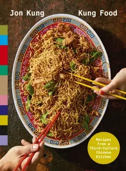 Kung Food. Recipes from a Third-Culture Chinese Kitchen, Hardback/Jon Kung