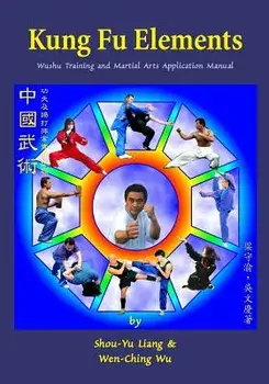 Kung Fu Elements: Wushu Training and Martial Arts Application Manual, Paperback/Wen-Ching Wu