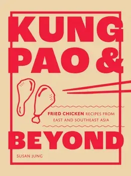 Kung Pao and Beyond. Fried Chicken Recipes from East and Southeast Asia, Hardback/***