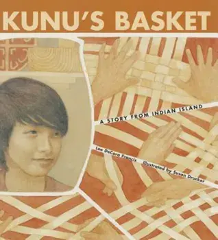 Kunu's Basket: A Story from Indian Island, Paperback/Lee Decora Francis