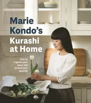 Kurashi at Home. How to Organize Your Space and Achieve Your Ideal Life, Hardback/Marie Kondo