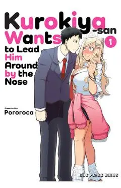 Kurokiya-San Wants to Lead Him Around by the Nose Volume 1 - Pororoca Pororoca