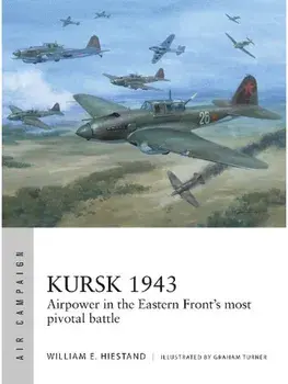 Kursk 1943. Airpower in the Eastern Front's most pivotal battle, Paperback/William E. Hiestand