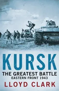 Kursk: The Greatest Battle, Paperback/Lloyd Clark