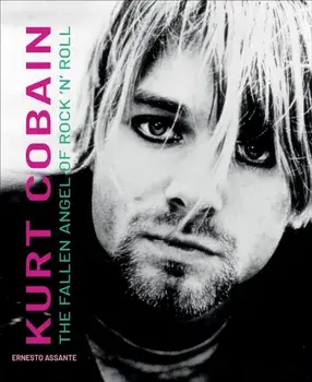 Kurt Cobain. The Fallen Angel of Rock 'N' Roll, Hardback/Ernesto Assante