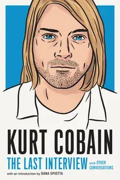 Kurt Cobain: The Last Interview. And Other Conversations, Paperback/Kurt Cobain
